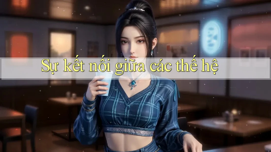 Sự Kết Nối Giữa Các Thế Hệ Sự Kết Nối Giữa Các Thế Hệ