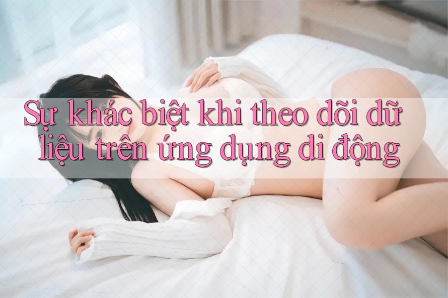 Sự khác biệt khi theo dõi dữ liệu trên ứng dụng di động Sự khác biệt khi theo dõi dữ liệu trên ứng dụng di động