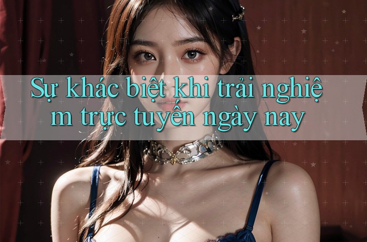 Sự khác biệt khi trải nghiệm trực tuyến ngày nay Sự khác biệt khi trải nghiệm trực tuyến ngày nay