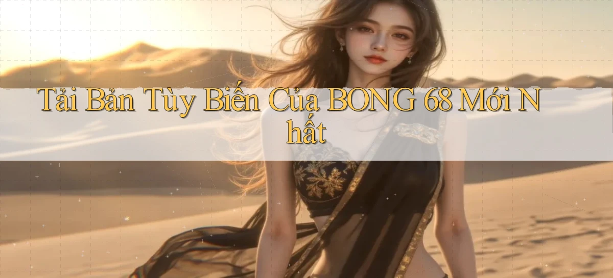 tải bản tùy biến của bong 68 mới nhất