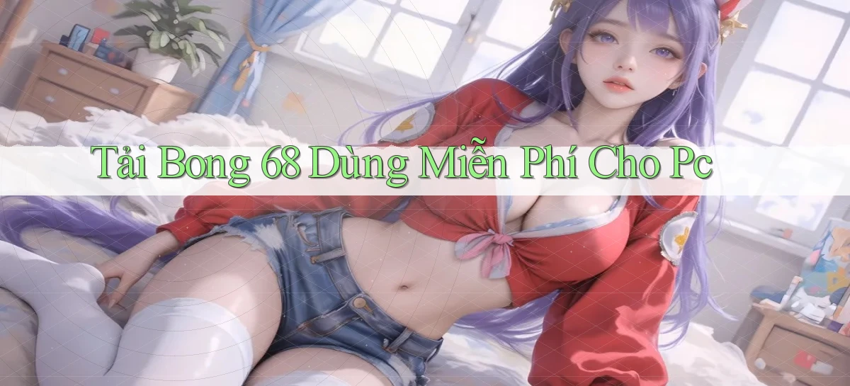tải bong 68 dùng miễn phí cho pc