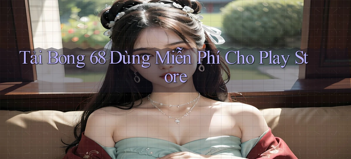 tải bong 68 dùng miễn phí cho play store