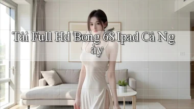tải full hd bong 68 ipad cả ngày
