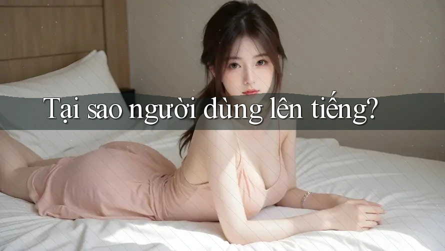Tại sao người dùng lên tiếng?