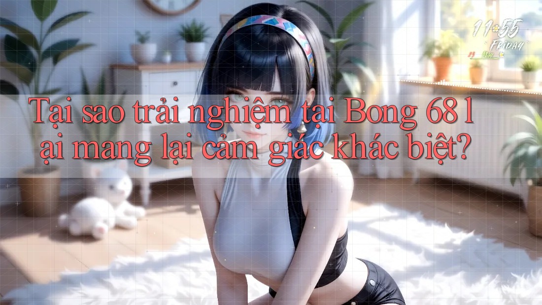 Tại sao trải nghiệm tại Bong 68 lại mang lại cảm giác khác biệt? Tại sao trải nghiệm tại Bong 68 lại mang lại cảm giác khác biệt?