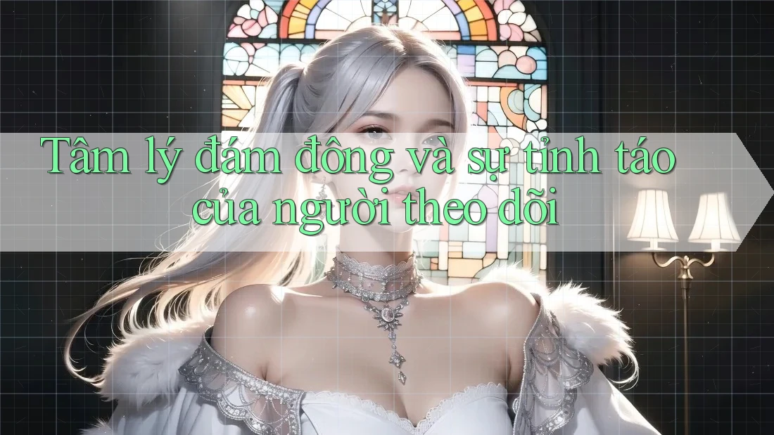 Tâm lý đám đông và sự tỉnh táo của người theo dõi Tâm lý đám đông và sự tỉnh táo của người theo dõi