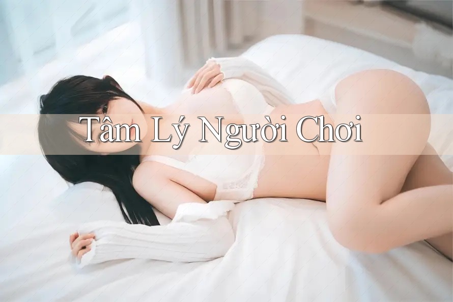 Tâm Lý Người Chơi Tâm Lý Người Chơi