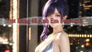 test bong 68 anh em facebook