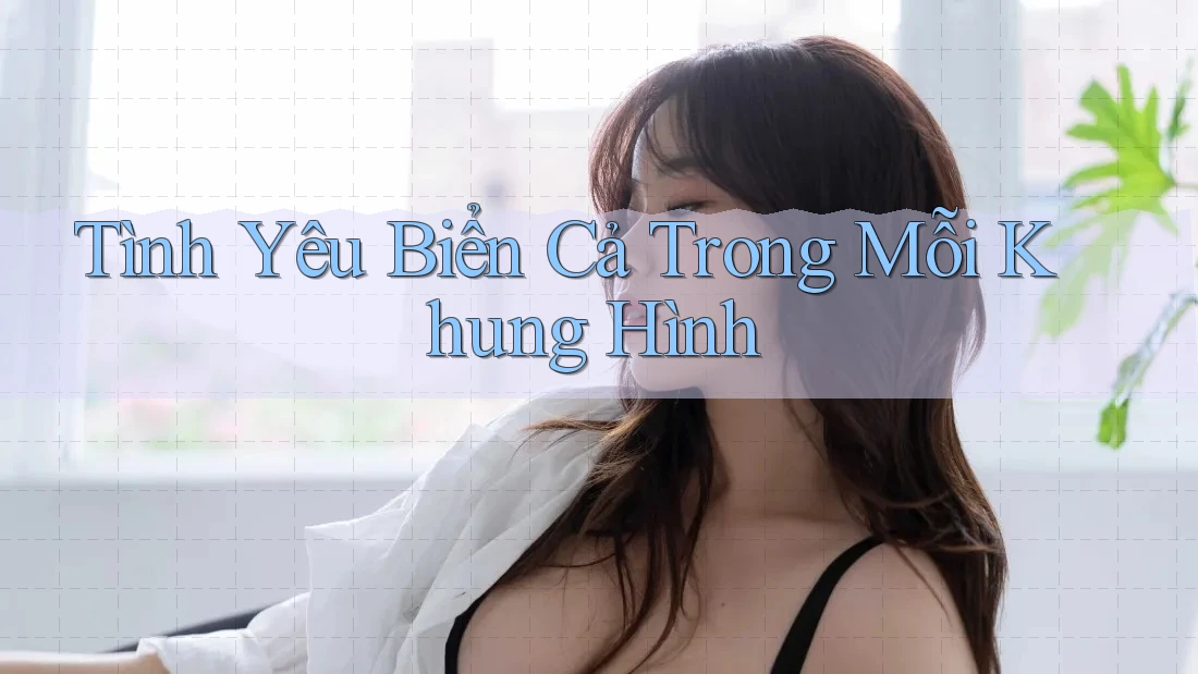 Tình Yêu Biển Cả Trong Mỗi Khung Hình Tình Yêu Biển Cả Trong Mỗi Khung Hình
