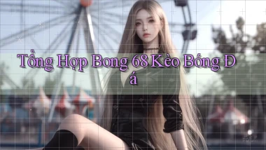 tổng hợp bong 68 kèo bóng đá