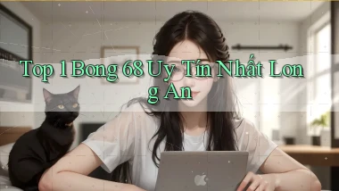 top 1 bong 68 uy tín nhất Long An
