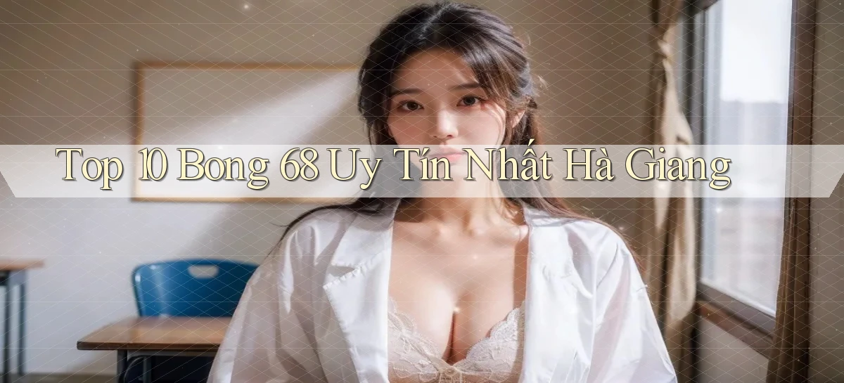 top 10 bong 68 uy tín nhất Hà Giang