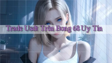 trade usdt trên bong 68 uy tín