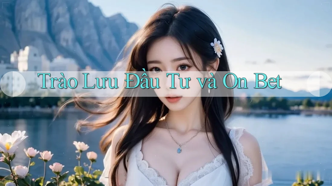 Trào Lưu Đầu Tư và On Bet