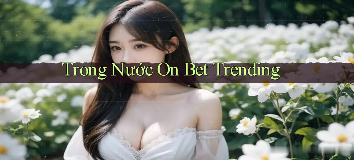 trong nước on bet trending