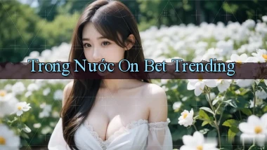 trong nước on bet trending