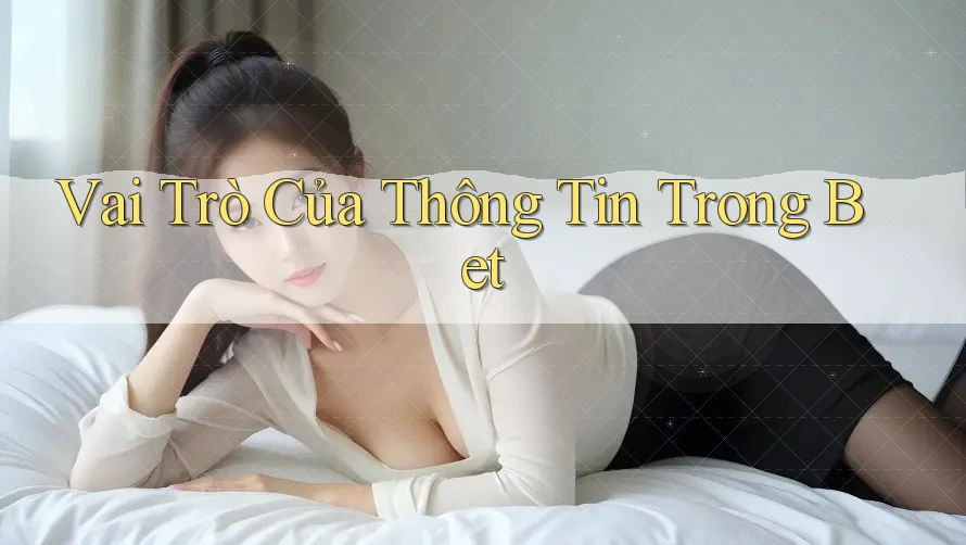 Vai Trò Của Thông Tin Trong Bet